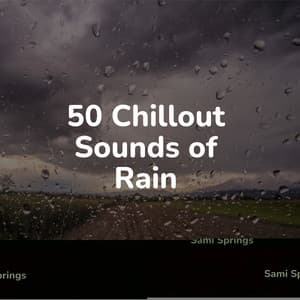 50 Chillout Sounds of Rain - Easy Sleep Music