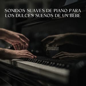 Sonidos Suaves De Piano Para Los Dulces Sueños De Un Bebé - Maestros de la música clásica del piano