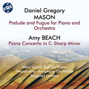 Mason: Prelude & Fugue for Piano & Orchestra, Op. 20 - Beach: Piano Concerto in C-Sharp Minor, Op. 45 - Amy Beach