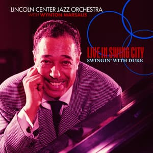 Live In Swing City- Swingin' With Duke - Lincoln Center Jazz Orchestra