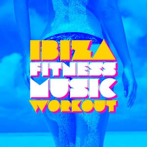 Ibiza Fitness Music Workout - Ibiza Fitness Music Workout