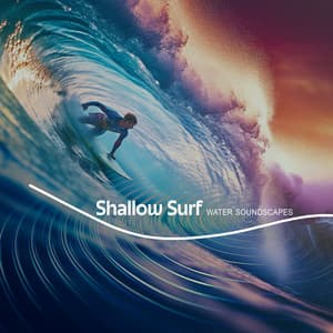 Shallow Surf - Water Soundscapes
