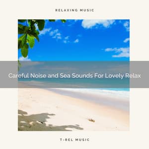 Careful Noise and Sea Sounds For Lovely Relax - Astral Noise