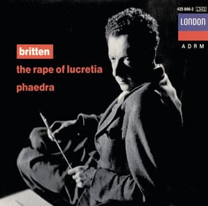 Britten: The Rape of Lucretia; Phaedra - Benjamin Britten