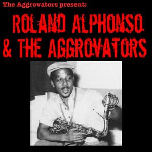 Roland Alphonso & the Aggrovators - Roland Alphonso