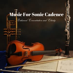 Music For Sonic Cadence: Enhanced Concentration and Clarity - Clarity of Mind
