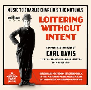 Loitering Without Intent: Music to Charlie Chaplin's The Mutuals - Carl Davis