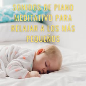 Bebé Zen: Sonidos De Piano Meditativo Para Relajar A Los Más Pequeños - Piano relajante profundo