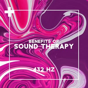 Benefits of Sound Therapy: 432 Hz to Free Your Mindset, Resonate in Harmony with the World - Sound Therapy Revolution