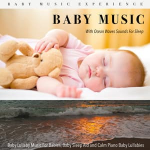 Baby Music with Ocean Waves Sounds for Sleep, Baby Lullaby Music for Babies, Baby Sleep Aid and Calm Piano Baby Lullabies - Baby Music Experience