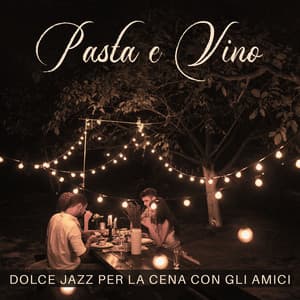 Pasta e Vino: Dolce Jazz per la Cena con gli Amici - Jazzy Background Artists