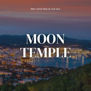Moon Temple: Deep House - Ibiza Deep House Lounge