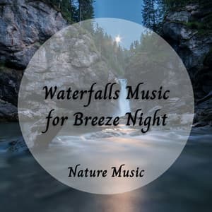 Nature Music: Waterfalls Music for Breeze Night - Weather and Nature Recordings