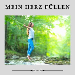 Mein Herz füllen - Meditationsmusik