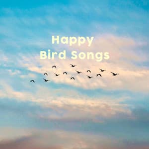 Happy Bird Songs - Bird Songs