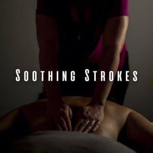 Soothing Strokes: Meditation Music for Professional Massage - Spa Music Lounge