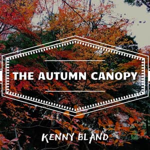 The Autumn Canopy: Jazz Beneath the Branches - Kenny Bland