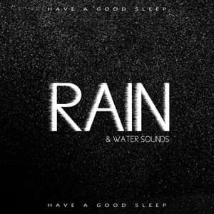 Rain & Water Sounds: Have a Good Sleep, Music of Nature - Healing Rain Sounds