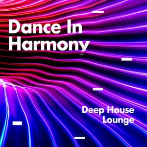 Dance In Harmony - Deep House Lounge