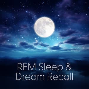REM Sleep & Dream Recall: Calm Your Mind, Relaxing Music Deep Sleep - Serena Beatty