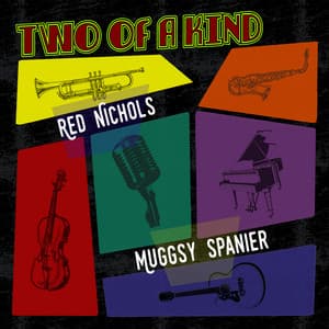 Two of a Kind: Red Nichols & Muggsy Spanier - Red Nichols