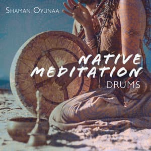 Native Meditation Drums: Mantra Trance to Keep Negative Energies Away and Rhythmic Drumming Meditation for Stress Relief - Shaman Oyunaa