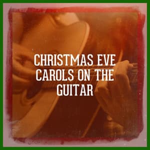 Christmas Eve Carols On the Guitar - Christmas Carols