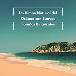 Un Himno Natural Del Océano Con Suaves Sonidos Binaurales - Reina del Mar