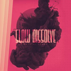 Slow Dissolve - Crystal Tones