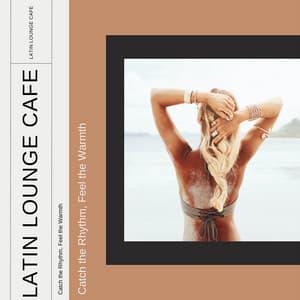 Catch the Rhythm, Feel the Warmth - Latin Lounge Cafe