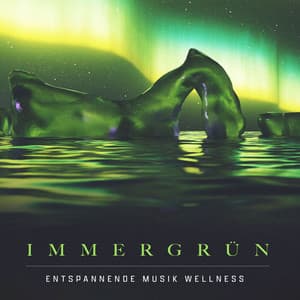 Immergrün - Entspannende Musik Wellness