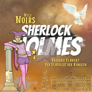 Nils Noirs Sherlock Holmes, Staffel 5, Folge 1: Frederic Flanery, der Flatulist der Königin - Nils Noir