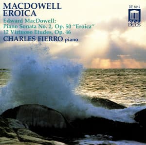 Macdowell, E.: Sonata Eroica in G Minor / 12 Virtuoso Etudes - Edward MacDowell