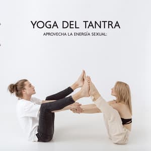 Aprovecha la Energía Sexual: Yoga del Tantra, Despertar de la Energía Interior - Mundo de La Música de Yoga
