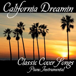California Dreamin' - Classic Cover Songs - Piano Instrumental - Piano Music Songs