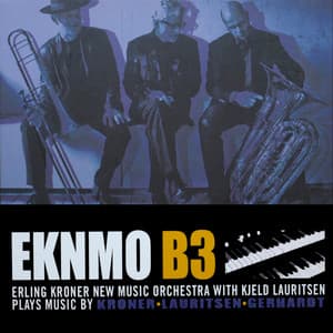 EKNMO B3 With Kjeld Lauritsen – Erling Kroner New Music Orchestra with Kjeld Lauritsen Plays Music by Kroner • Lauritsen • Gerhardt - Kjeld Lauritsen