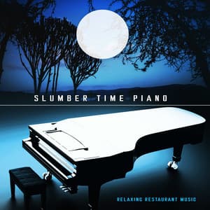Slumber Time Piano - Relaxing Restaurant Music