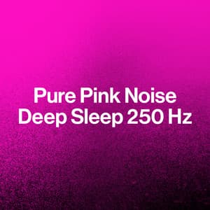 Pure Pink Noise: Deep Sleep 250 Hz - Best Noise