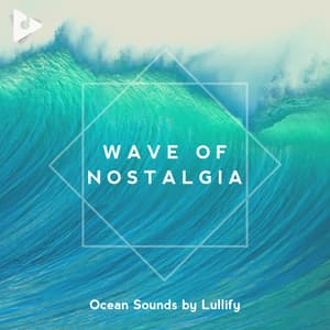 Wave of Nostalgia - Ocean Sounds by Lullify