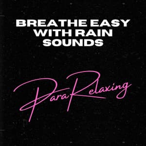 Breathe Easy with Rain Sounds - Rain Sounds Sleep
