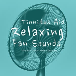 Relaxing Fan Sounds - Tinnitus Aid