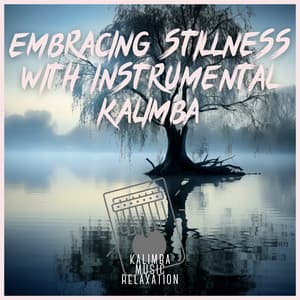 Embracing Stillness with Instrumental Kalimba - Kalimba Music Relaxation