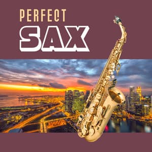 Perfect Sax – Smooth Jazz Sax, Light Jazz Moods, Sweet Kiss - Romantic Sax Instrumentals