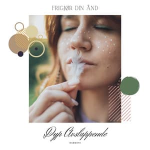 Frigjør Din Ånd - Revitaliser Din Energi - Dyp Avslappende Harmoni