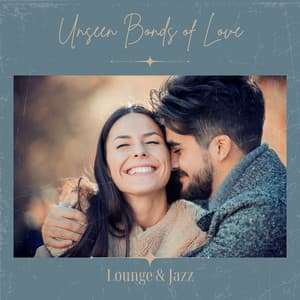 Unseen Bonds of Love - Lounge & Jazz
