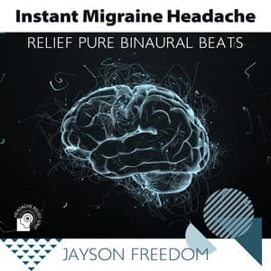 Instant Migraine Headache Relief Pure Binaural Beats - Jayson Freedom