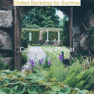 Chilled Backdrop for Summer - Coffee Shop Playlist