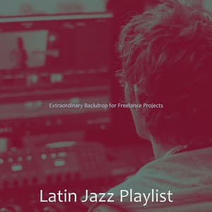 Extraordinary Backdrop for Freelance Projects - Latin Jazz Playlist