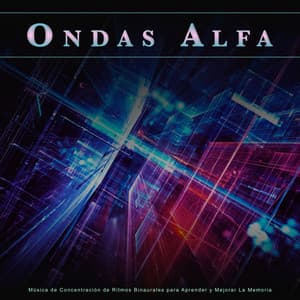 Ondas Alfa: Música de Concentración de Ritmos Binaurales para Aprender y Mejorar La Memoria - Ondas Alfa