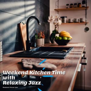 Weekend Kitchen Time with Relaxing Jazz - Weekend Dinner Jazz